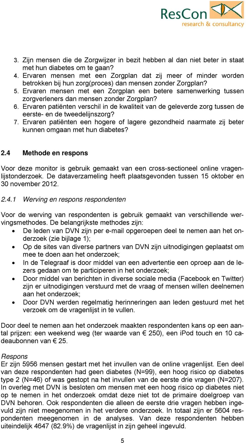 Ervaren mensen met een Zorgplan een betere samenwerking tussen zorgverleners dan mensen zonder Zorgplan? 6.