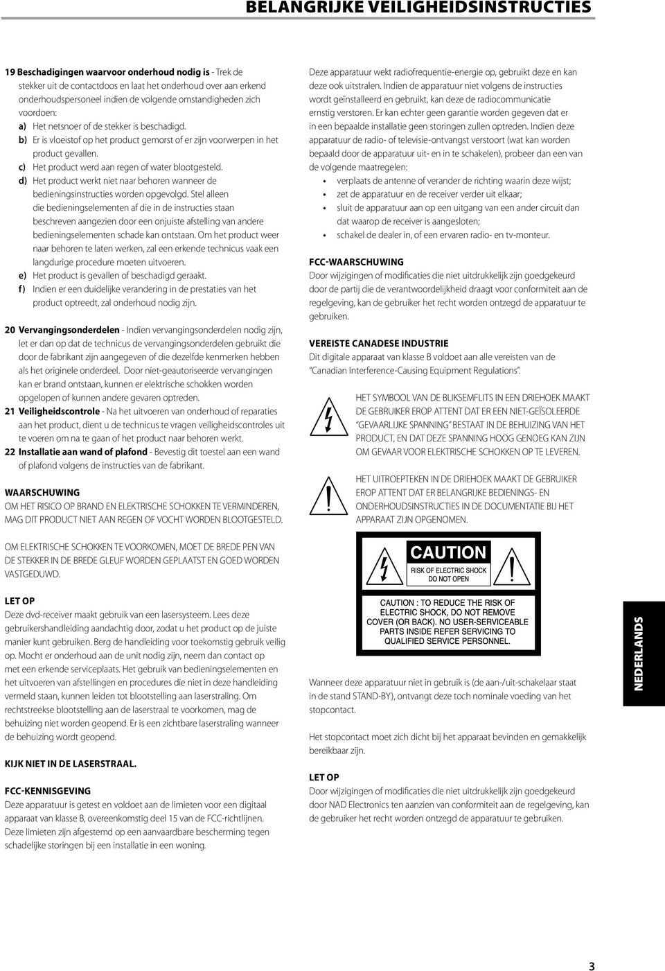 c) Het product werd aan regen of water blootgesteld. d) Het product werkt niet naar behoren wanneer de bedieningsinstructies worden opgevolgd.