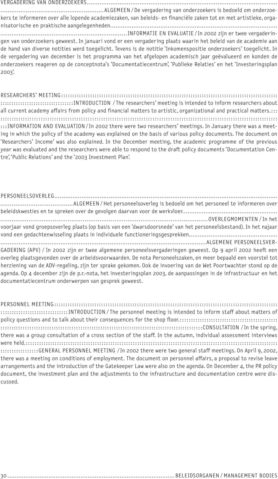 praktische aangelegenheden......informatie EN EVALUATIE /In 2002 zijn er twee vergaderingen van onderzoekers geweest.