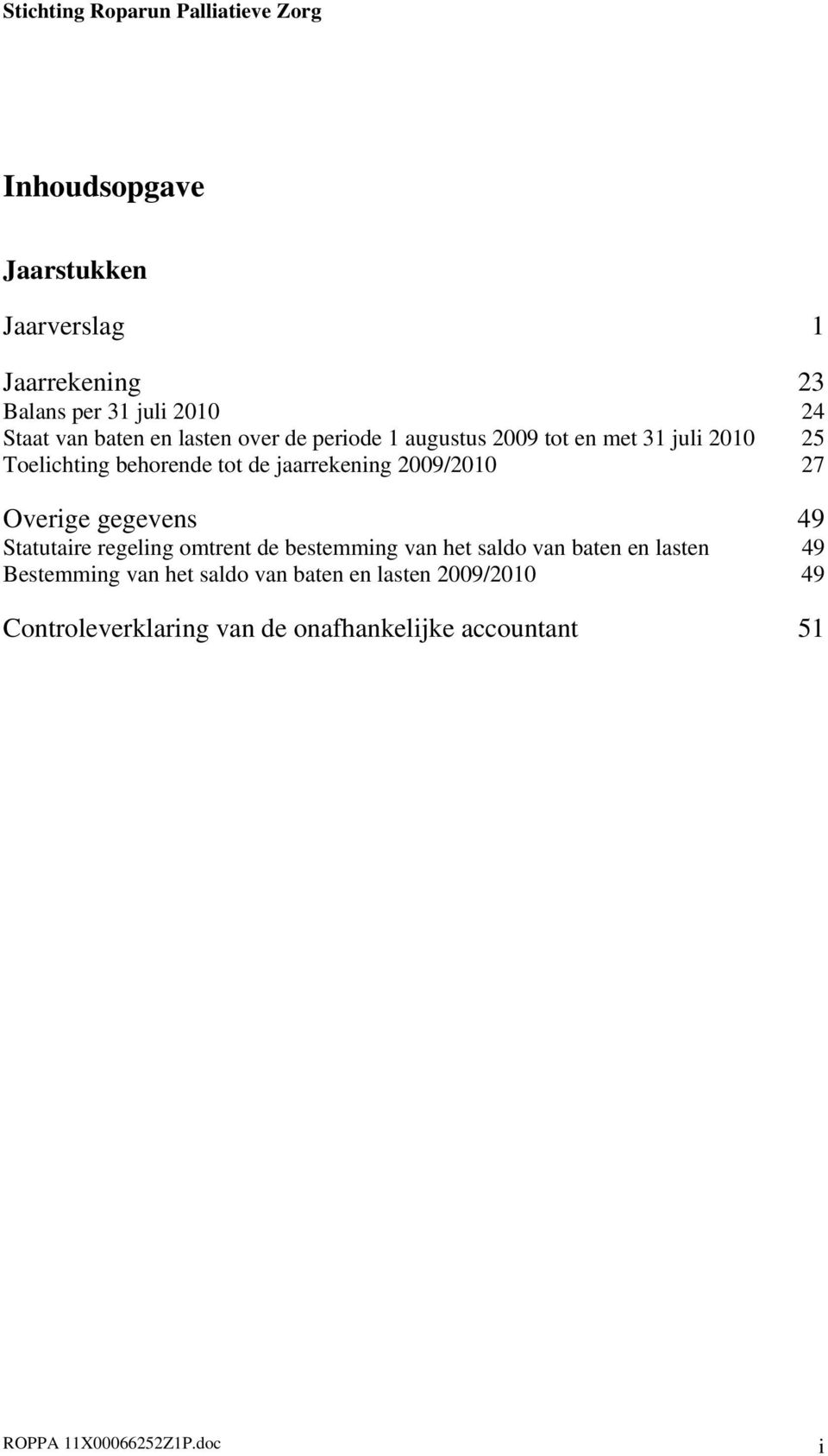 Overige gegevens 49 Statutaire regeling omtrent de bestemming van het saldo van baten en lasten 49 Bestemming