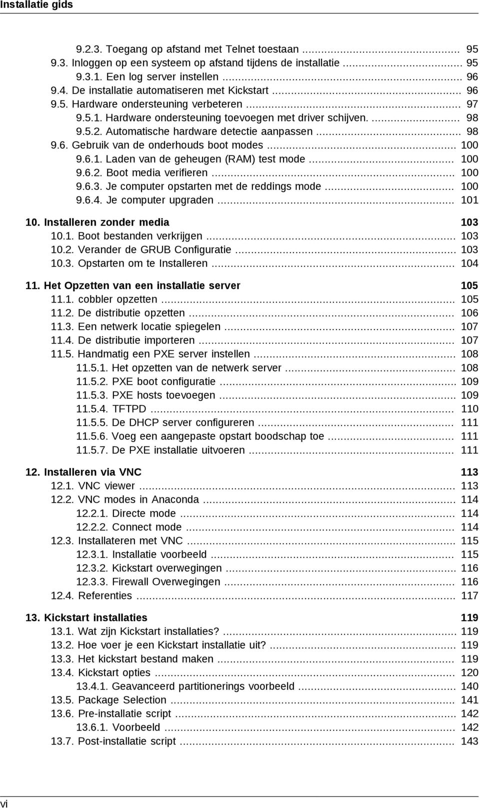 Automatische hardware detectie aanpassen... 98 9.6. Gebruik van de onderhouds boot modes... 100 9.6.1. Laden van de geheugen (RAM) test mode... 100 9.6.2. Boot media verifieren... 100 9.6.3.