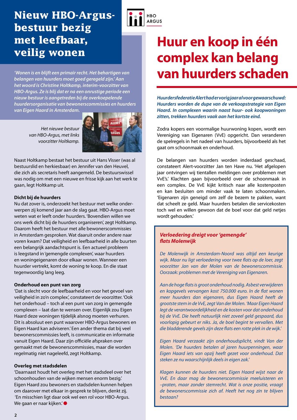 Ze is blij dat er na een onrustige periode een nieuw bestuur is aangetreden bij de overkoepelende huurdersorganisatie van bewonerscommissies en huurders van Eigen Haard in Amsterdam.