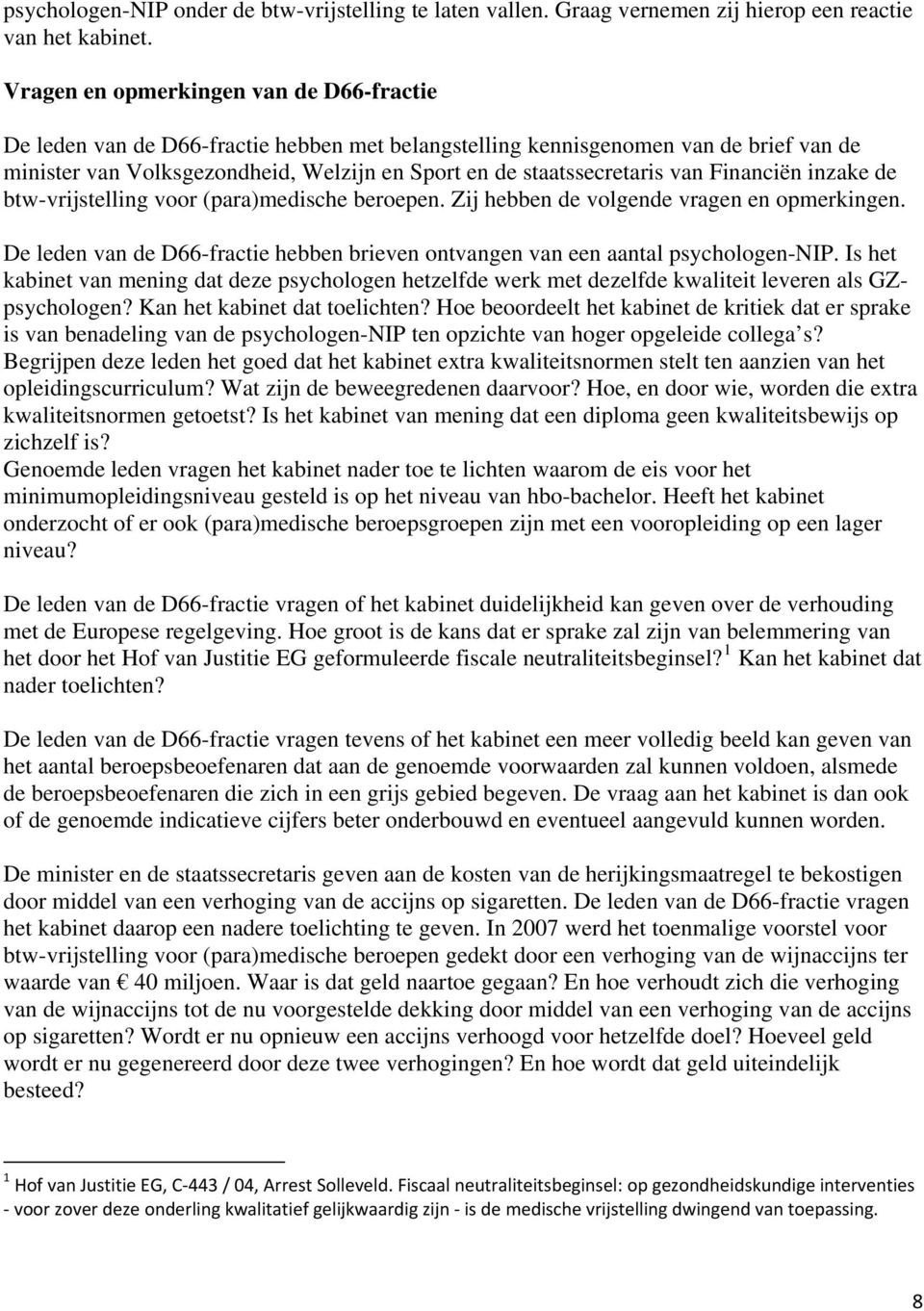 van Financiën inzake de btw-vrijstelling voor (para)medische beroepen. Zij hebben de volgende vragen en opmerkingen.