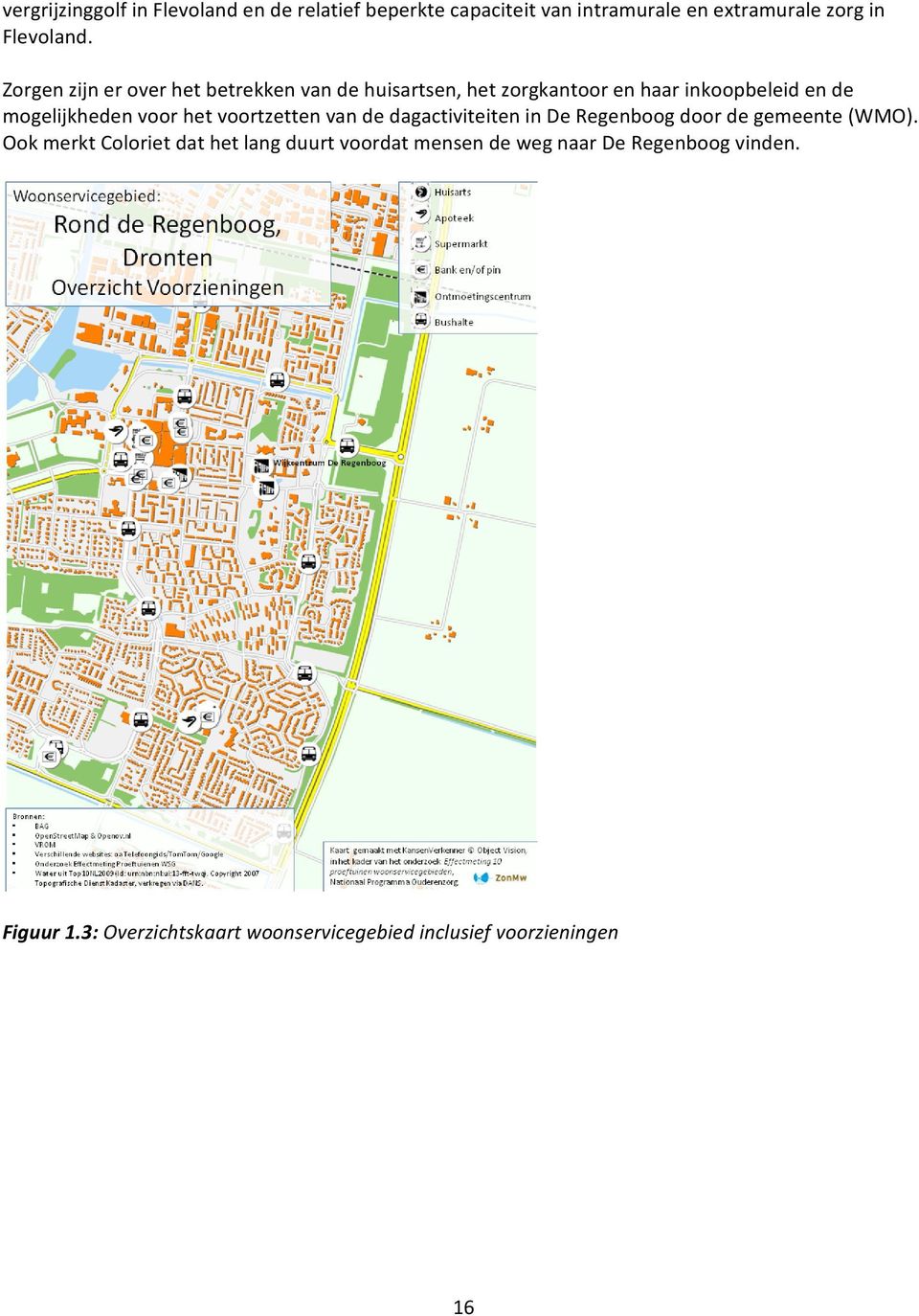 het voortzetten van de dagactiviteiten in De Regenboog door de gemeente (WMO).