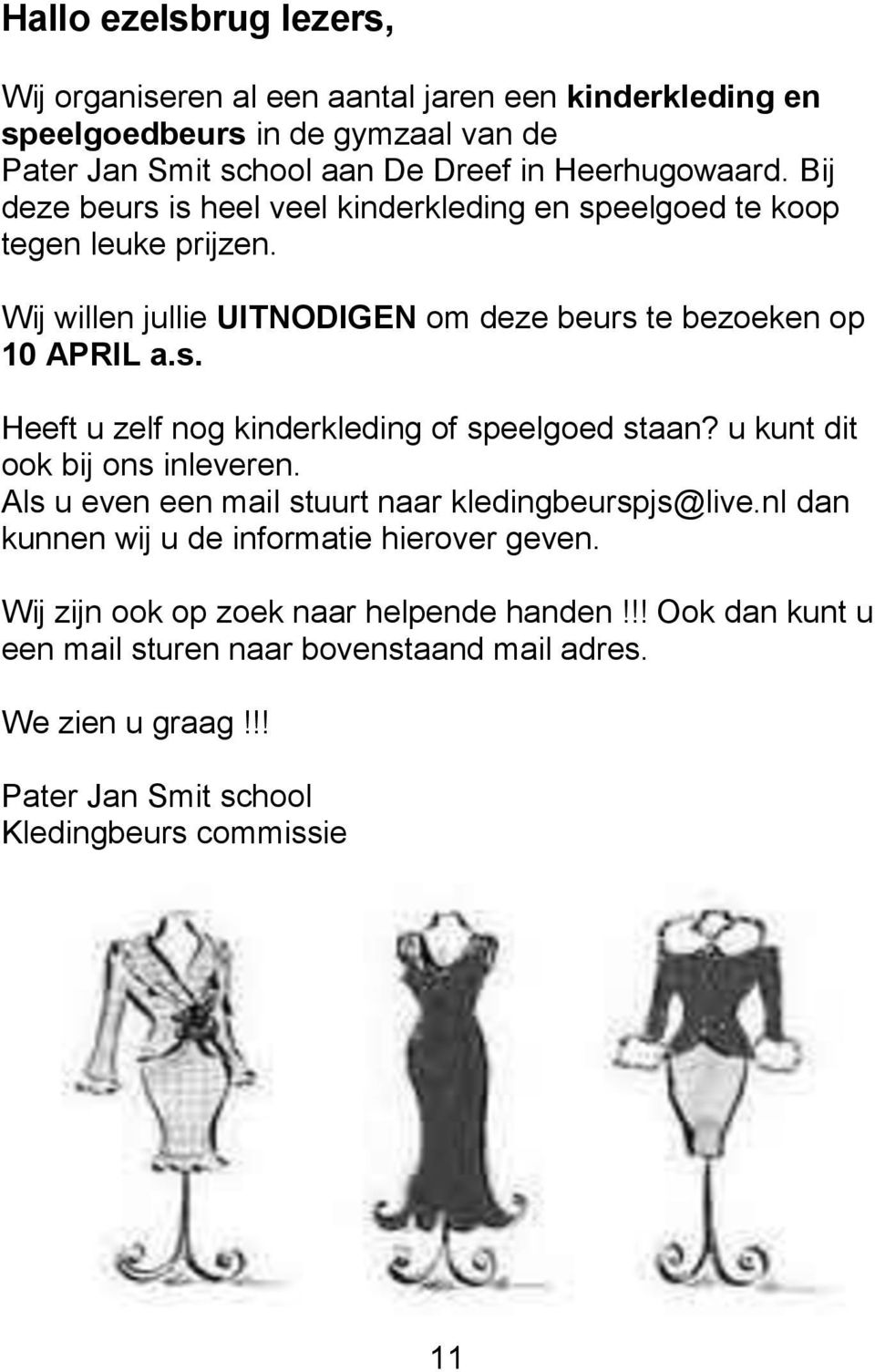 u kunt dit ook bij ons inleveren. Als u even een mail stuurt naar kledingbeurspjs@live.nl dan kunnen wij u de informatie hierover geven.