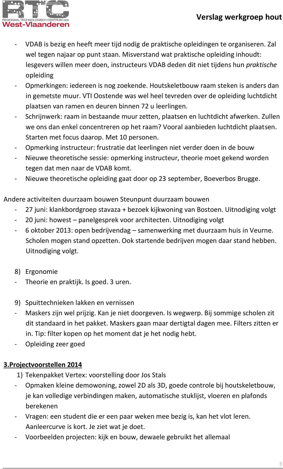 Houtskeletbouw raam steken is anders dan in gemetste muur. VTI Oostende was wel heel tevreden over de opleiding luchtdicht plaatsen van ramen en deuren binnen 72 u leerlingen.