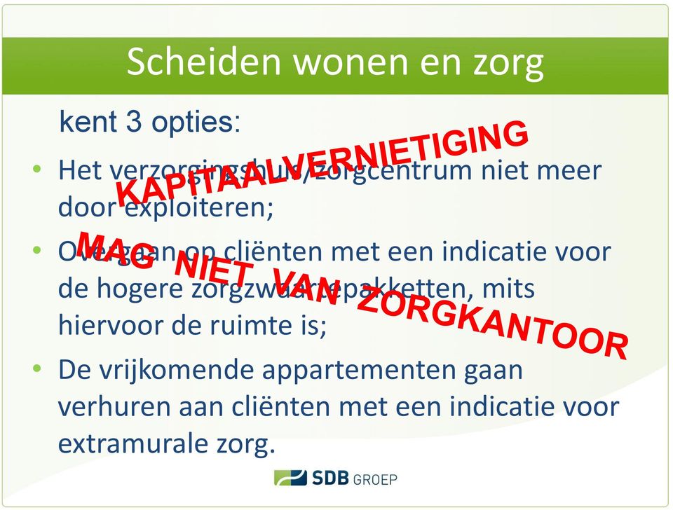 hogere zorgzwaartepakketten, mits hiervoor de ruimte is; De vrijkomende