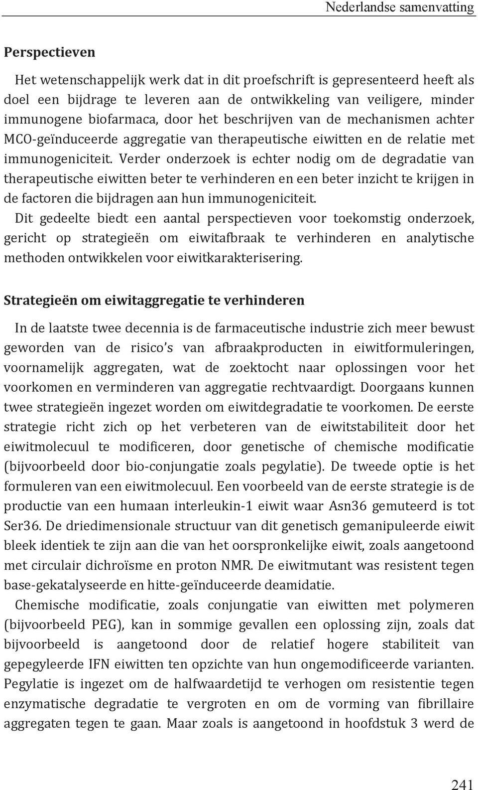 Verder onderzoek is echter nodig om de degradatie van therapeutische eiwitten beter te verhinderen en een beter inzicht te krijgen in de factoren die bijdragen aan hun immunogeniciteit.