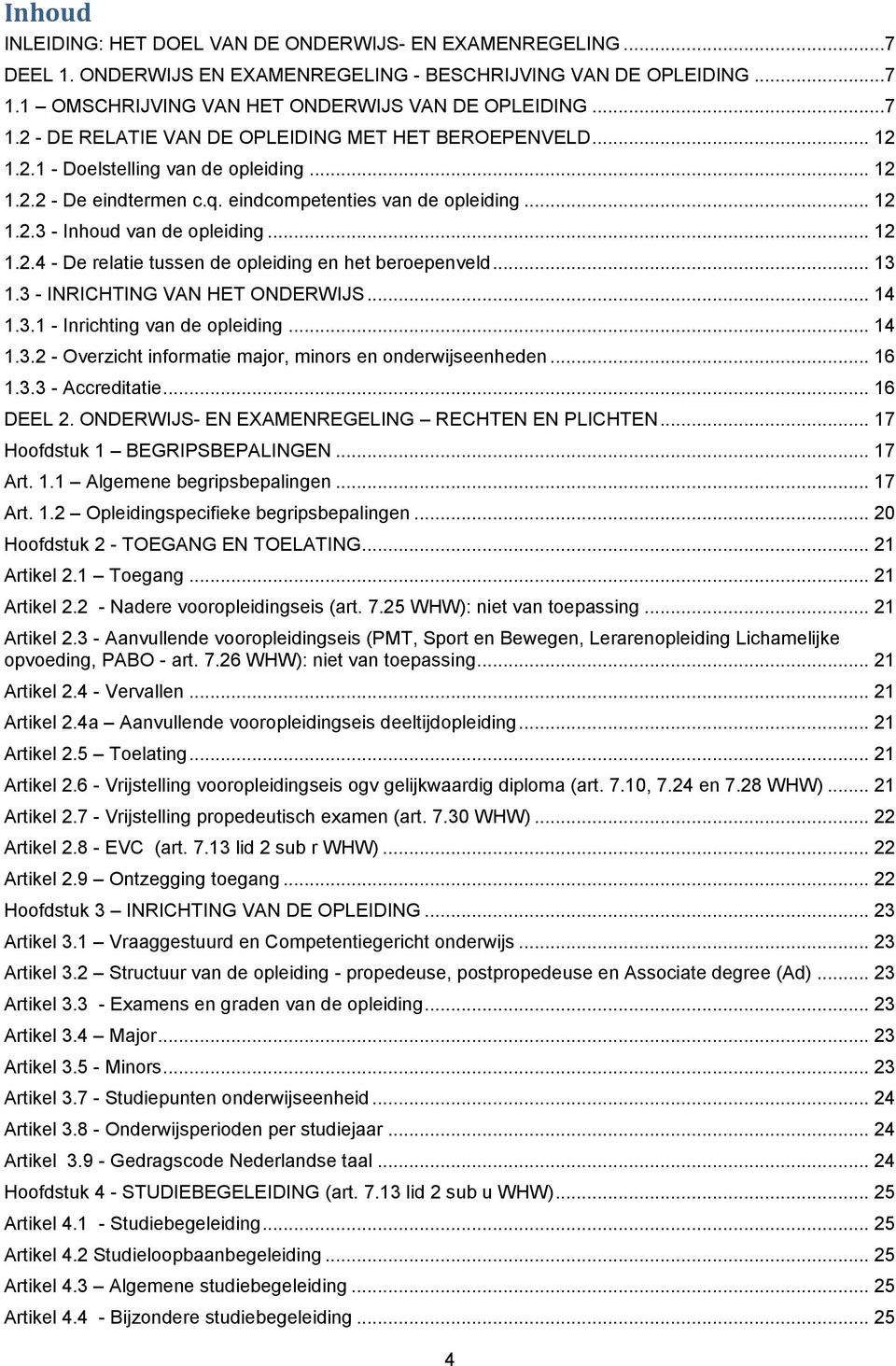 .. 13 1.3 - INRICHTING VAN HET ONDERWIJS... 14 1.3.1 - Inrichting van de opleiding... 14 1.3.2 - Overzicht informatie major, minors en onderwijseenheden... 16 1.3.3 - Accreditatie... 16 DEEL 2.