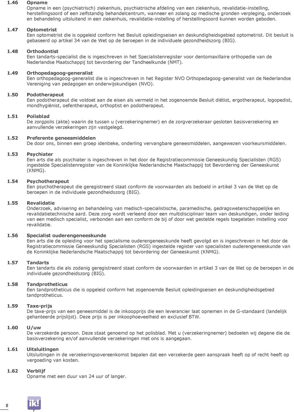 47 Optometrist Een optometrist die is opgeleid conform het Besluit opleidingseisen en deskundigheidsgebied optometrist.