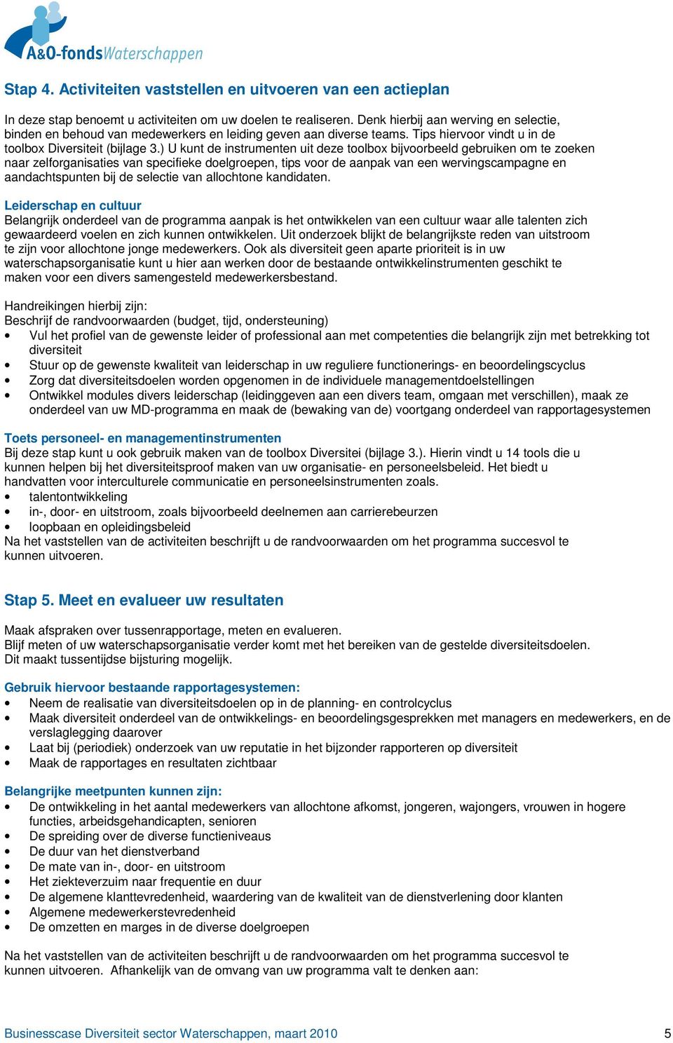 ) U kunt de instrumenten uit deze toolbox bijvoorbeeld gebruiken om te zoeken naar zelforganisaties van specifieke doelgroepen, tips voor de aanpak van een wervingscampagne en aandachtspunten bij de