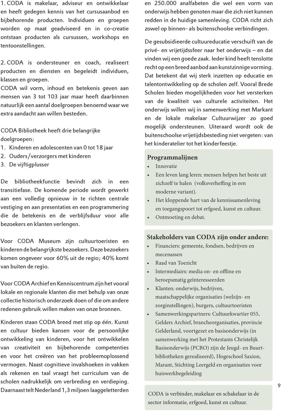 CODA is ondersteuner en coach, realiseert producten en diensten en begeleidt individuen, klassen en groepen.