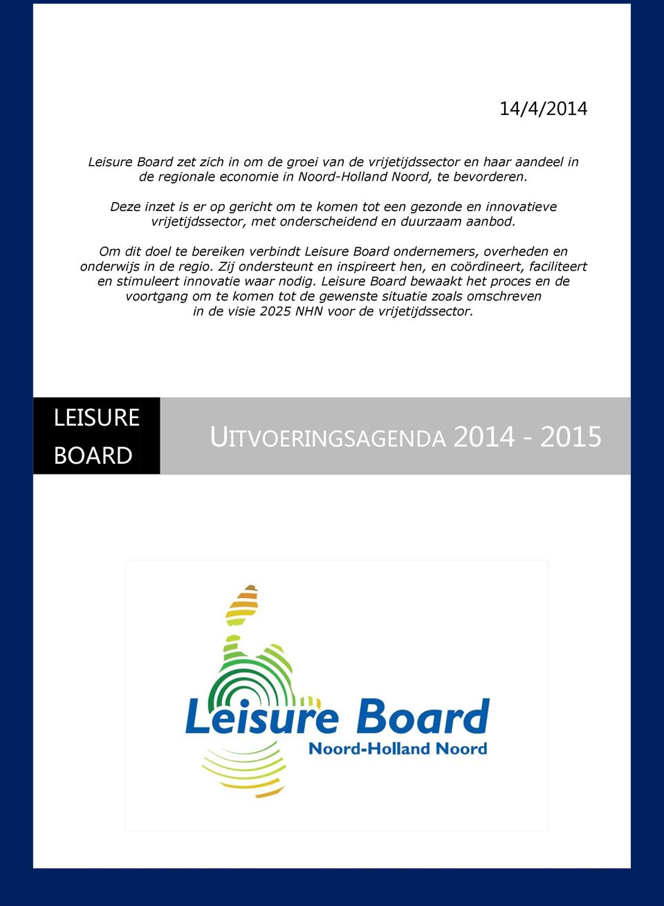 Om dit doel te bereiken verbindt Leisure Board ondernemers, overheden en onderwijs in de regio.