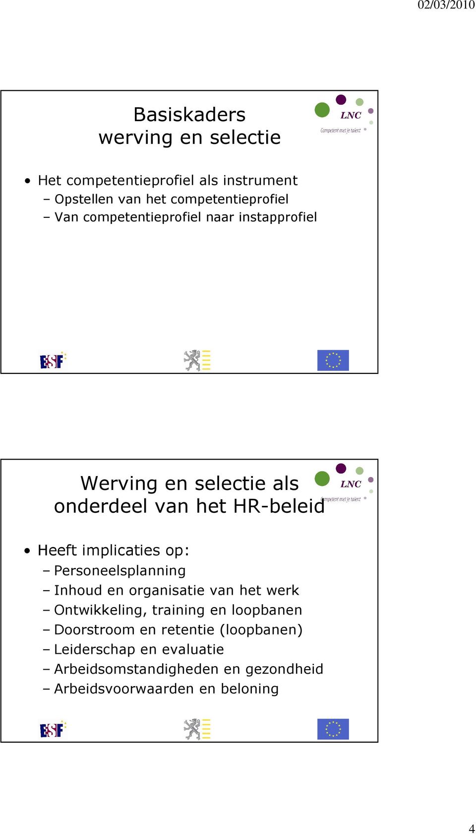 op: Personeelsplanning Inhoud en organisatie van het werk Ontwikkeling, training en loopbanen Doorstroom en