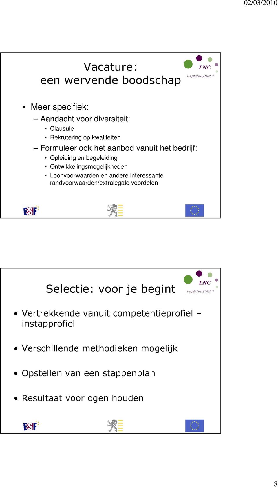 en andere interessante randvoorwaarden/extralegale voordelen Selectie: voor je begint Vertrekkende vanuit