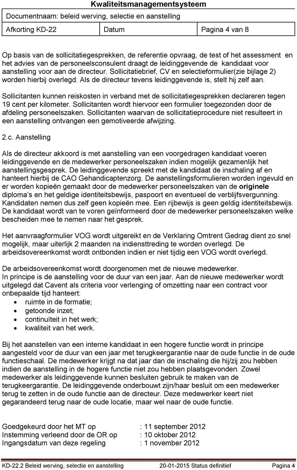 Sollicitanten kunnen reiskosten in verband met de sollicitatiegesprekken declareren tegen 19 cent per kilometer.