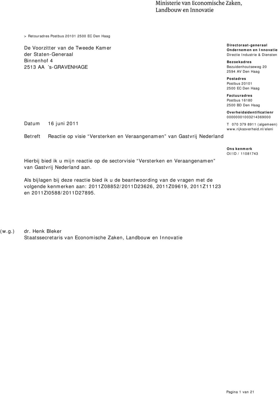 Overheidsidentificatienr 00000001003214369000 T 070 379 8911 (algemeen) www.rijksoverheid.