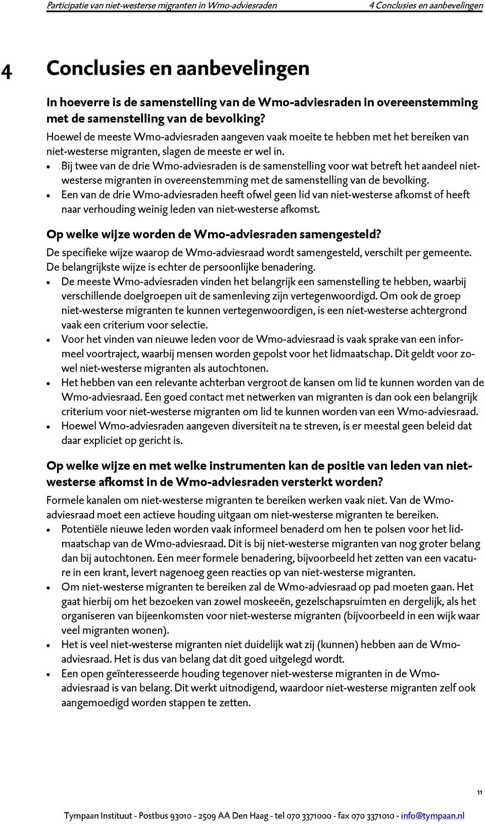 Bij twee van de drie Wmo-adviesraden is de samenstelling voor wat betreft het aandeel nietwesterse migranten in overeenstemming met de samenstelling van de bevolking.