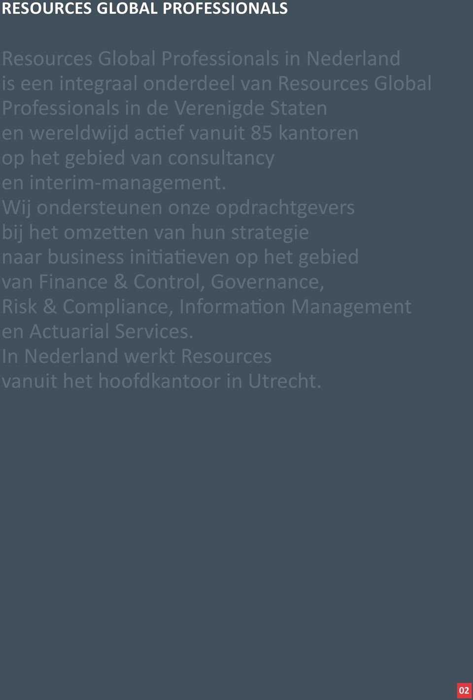 Wij ondersteunen onze opdrachtgevers bij het omzetten van hun strategie naar business initiatieven op het gebied van Finance &