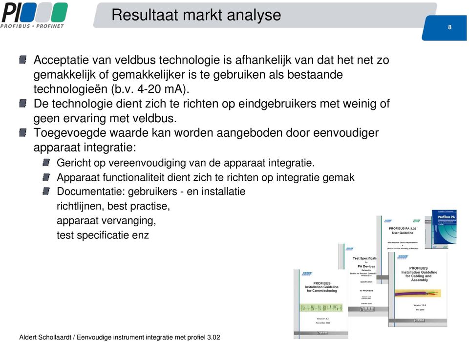 Toegevoegde waarde kan worden aangeboden door eenvoudiger apparaat integratie: Gericht op vereenvoudiging van de apparaat integratie.