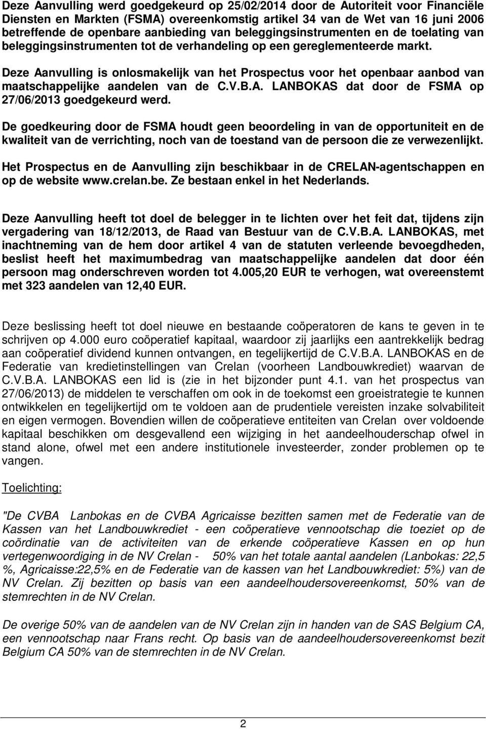 Deze Aanvulling is onlosmakelijk van het Prospectus voor het openbaar aanbod van maatschappelijke aandelen van de C.V.B.A. LANBOKAS dat door de FSMA op 27/06/2013 goedgekeurd werd.