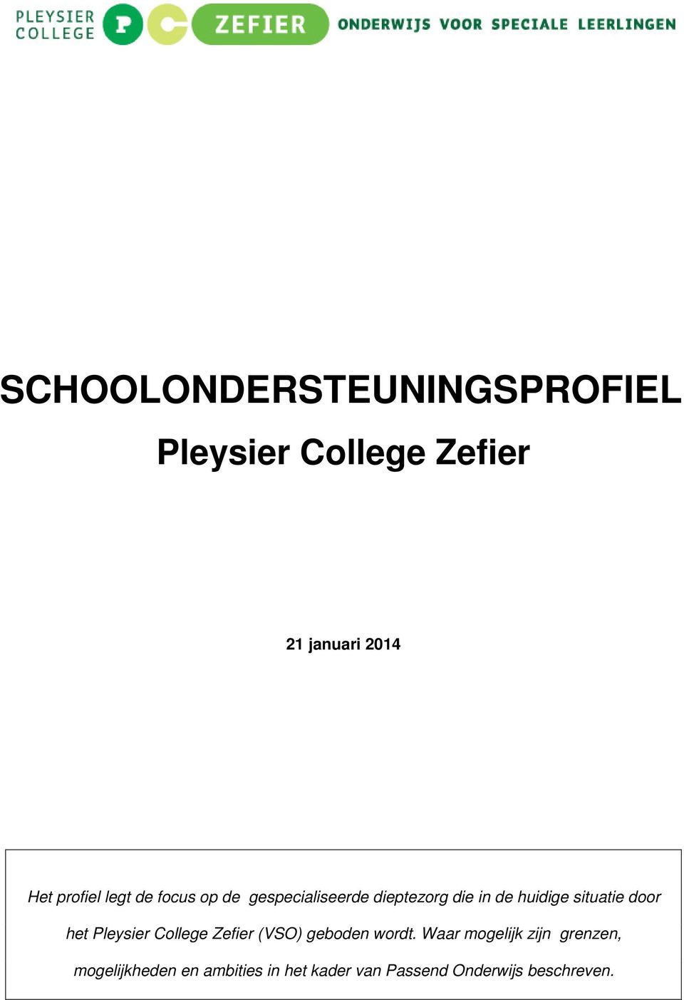 situatie door het Pleysier College Zefier (VSO) geboden wordt.