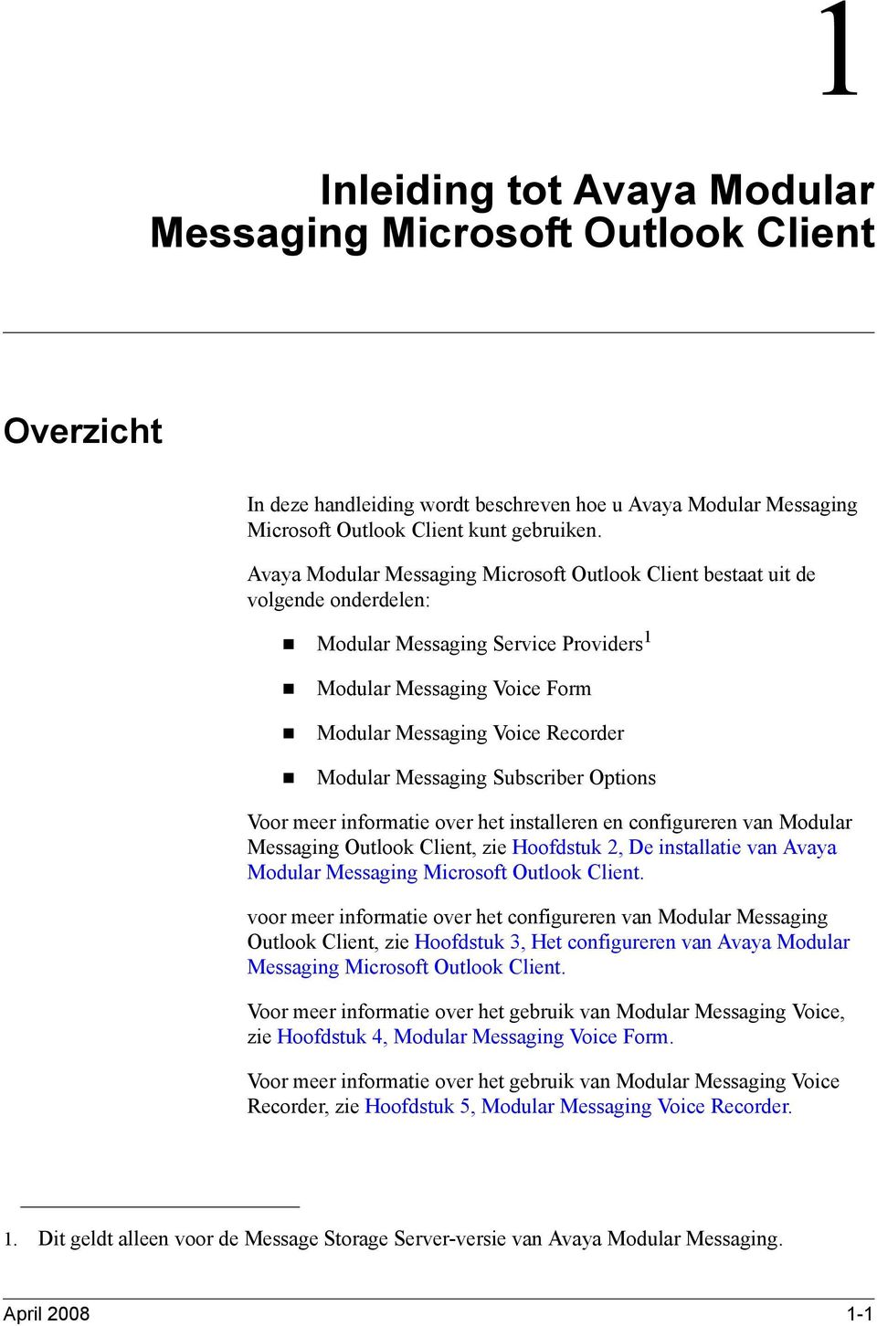 Modular Messaging Subscriber Options Voor meer informatie over het installeren en configureren van Modular Messaging Outlook Client, zie Hoofdstuk 2, De installatie van Avaya Modular Messaging
