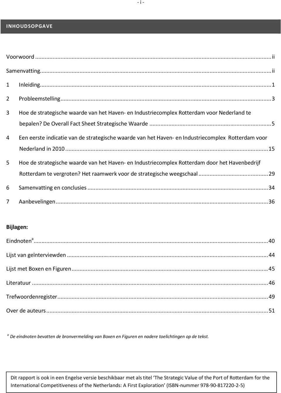 .. 15 5 Hoe de strategische waarde van het Haven- en Industriecomplex Rotterdam door het Havenbedrijf Rotterdam te vergroten? Het raamwerk voor de strategische weegschaal.