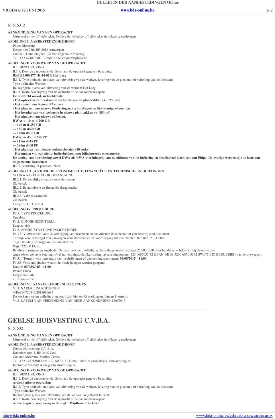 000177 (K-14-021) Het Leeg II.1.2. Type opdracht en plaats van uitvoering van de werken, levering van de goederen of verlening van de diensten: Type opdracht: Werken.