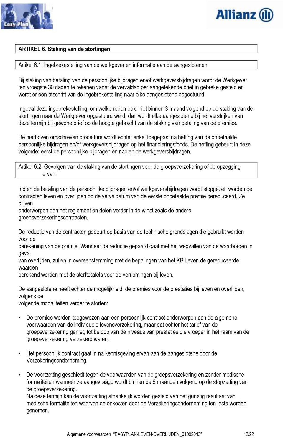 rekenen vanaf de vervaldag per aangetekende brief in gebreke gesteld en wordt er een afschrift van de ingebrekestelling naar elke aangeslotene opgestuurd.