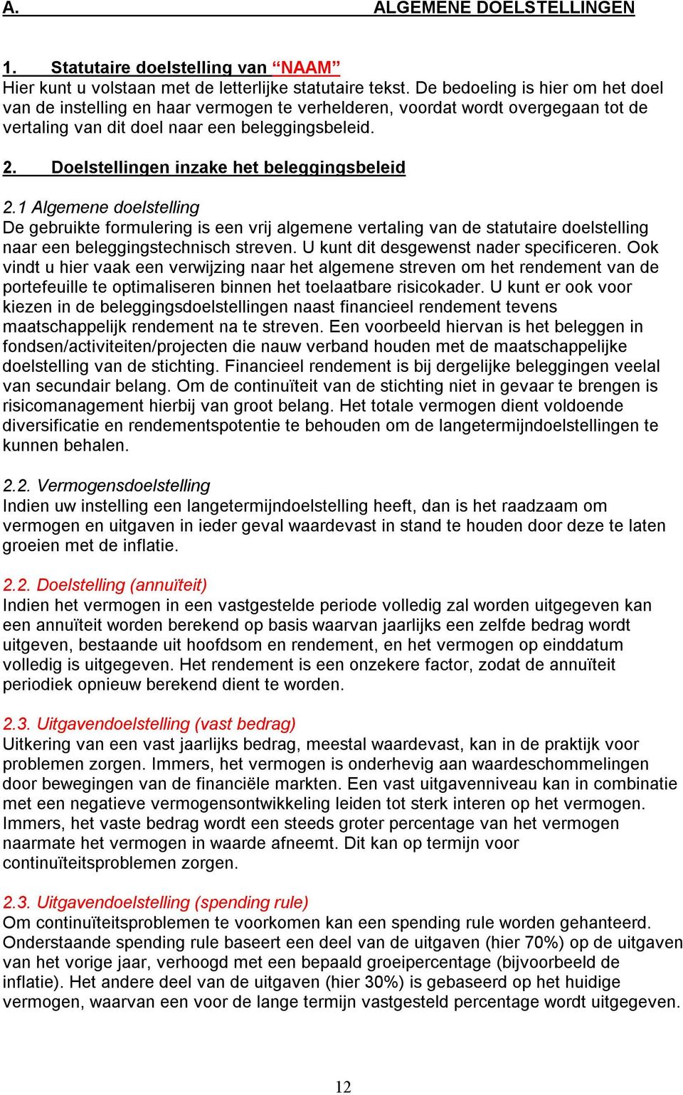 Delstellingen inzake het beleggingsbeleid 2.1 Algemene delstelling De gebruikte frmulering is een vrij algemene vertaling van de statutaire delstelling naar een beleggingstechnisch streven.