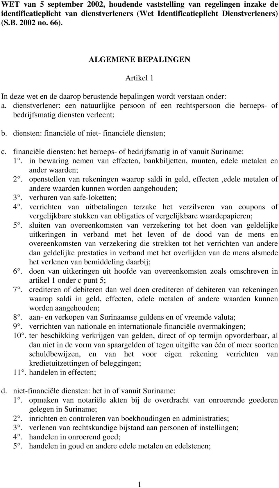 dienstverlener: een natuurlijke persoon of een rechtspersoon die beroeps- of bedrijfsmatig diensten verleent; b. diensten: financiële of niet- financiële diensten; c.