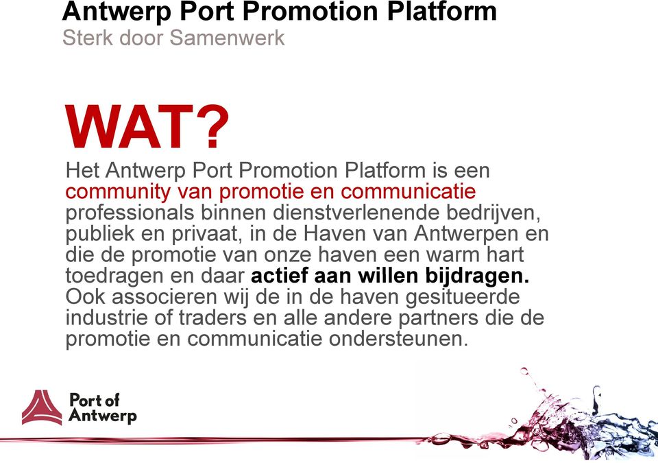 dienstverlenende bedrijven, publiek en privaat, in de Haven van Antwerpen en die de promotie van onze haven een warm