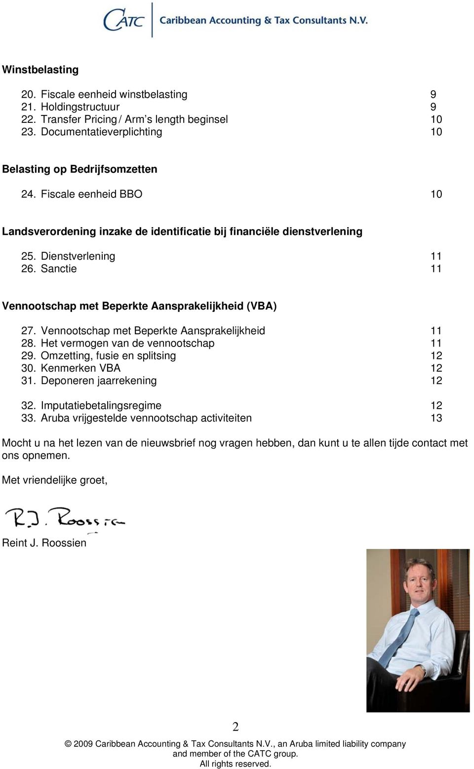 Vennootschap met Beperkte Aansprakelijkheid 11 28. Het vermogen van de vennootschap 11 29. Omzetting, fusie en splitsing 12 30. Kenmerken VBA 12 31. Deponeren jaarrekening 12 32.