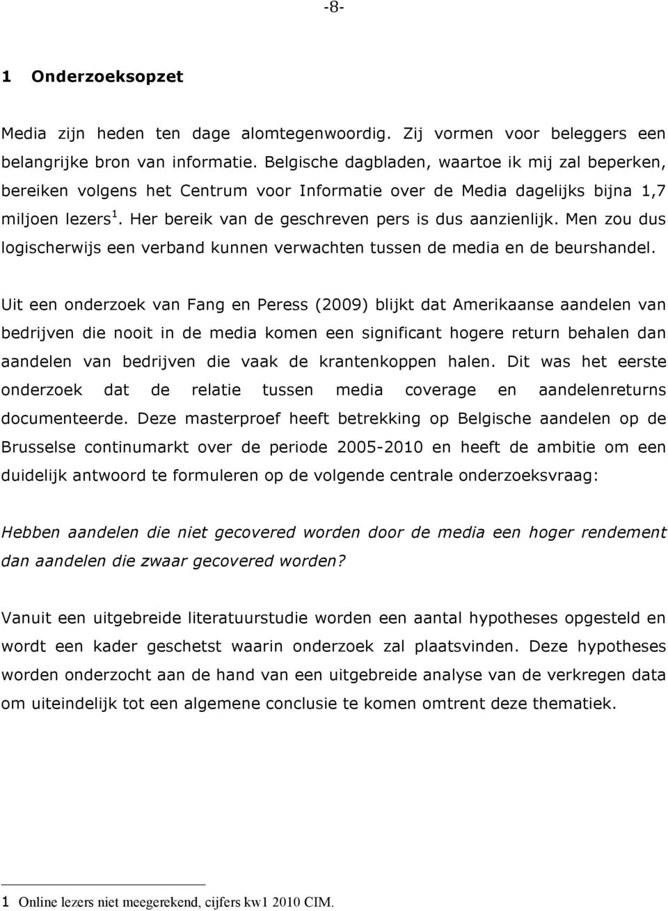 Men zou dus logischerwijs een verband kunnen verwachten tussen de media en de beurshandel.