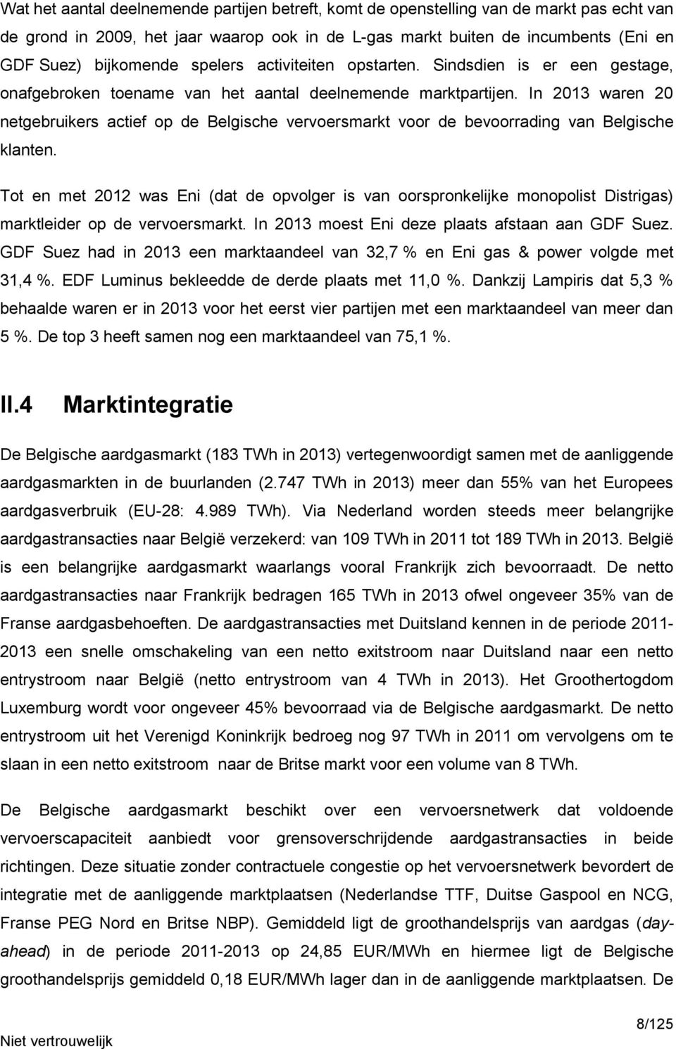 In 2013 waren 20 netgebruikers actief op de Belgische vervoersmarkt voor de bevoorrading van Belgische klanten.