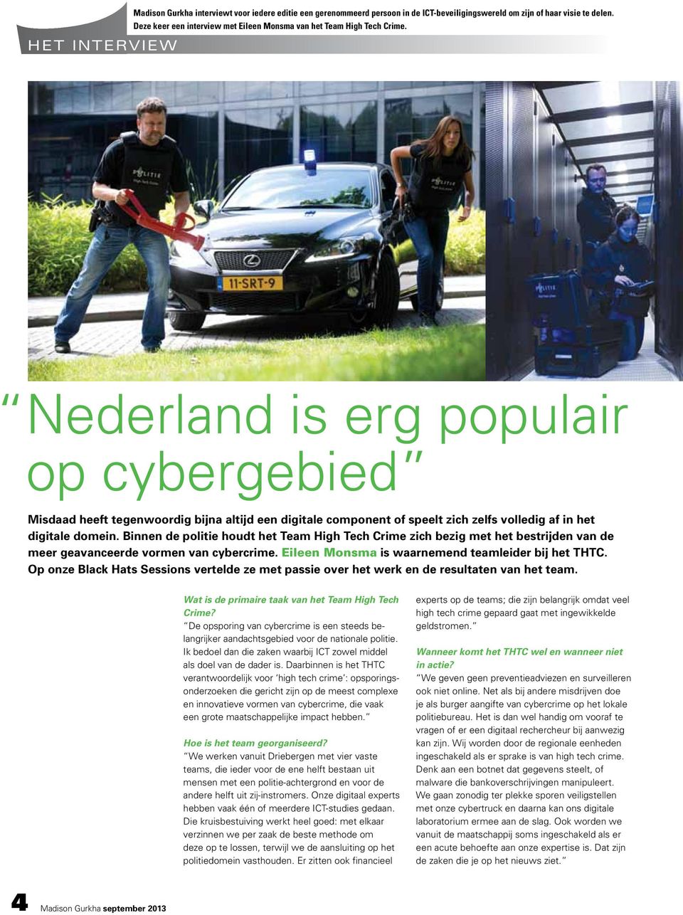 Nederland is erg populair op cybergebied Misdaad heeft tegenwoordig bijna altijd een digitale component of speelt zich zelfs volledig af in het digitale domein.