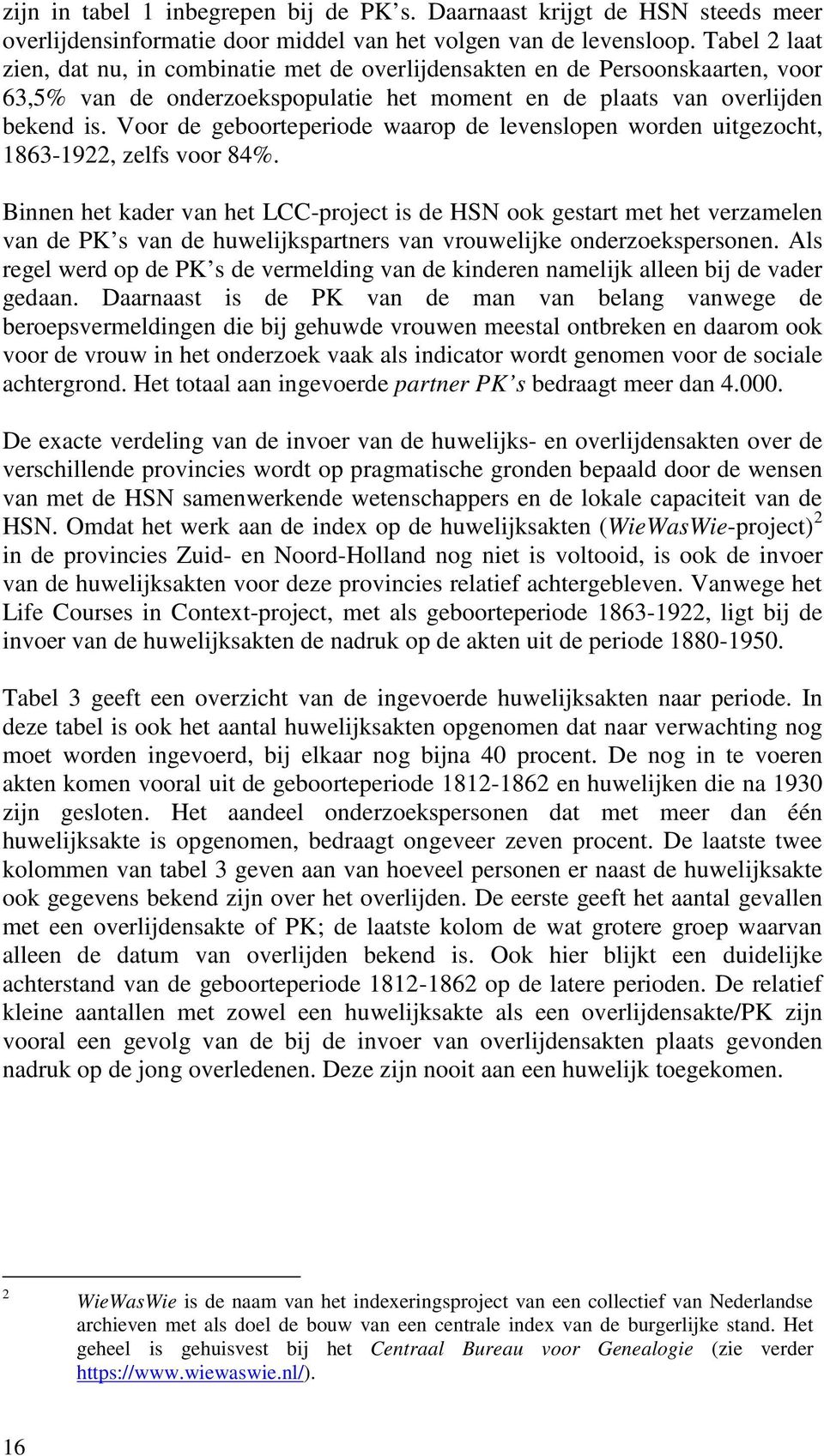 Voor de geboorteperiode waarop de levenslopen worden uitgezocht, 1863-1922, zelfs voor 84%.