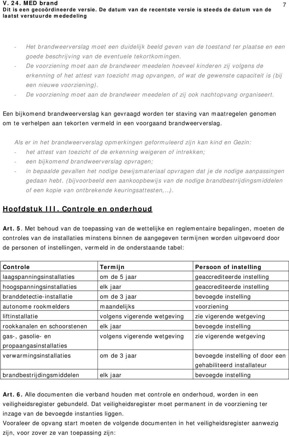 - De voorziening moet aan de brandweer meedelen of zij ook nachtopvang organiseert.