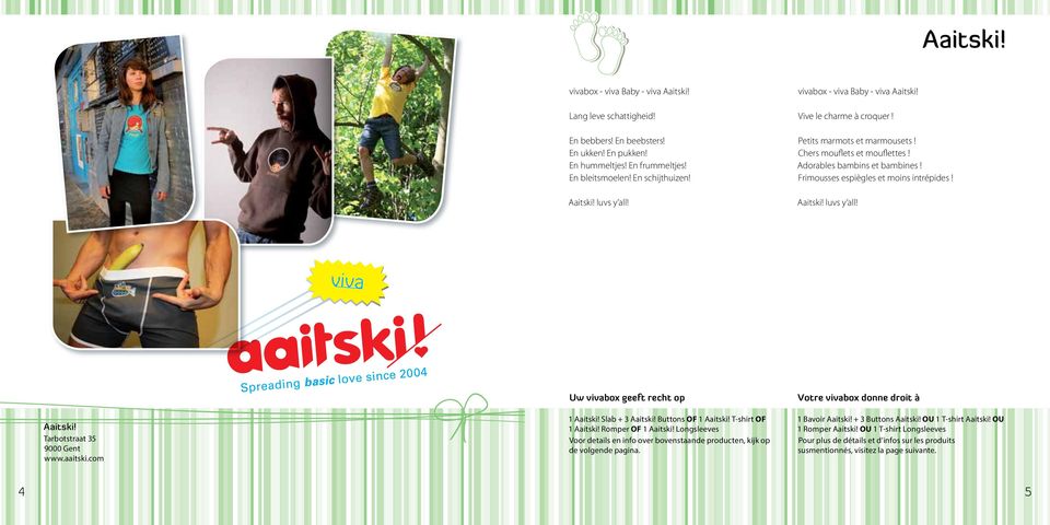 Aaitski! luvs y all! Aaitski! Tarbotstraat 35 9000 Gent www.aaitski.com 1 Aaitski! Slab + 3 Aaitski! Buttons OF 1 Aaitski! T-shirt OF 1 Aaitski! Romper OF 1 Aaitski!