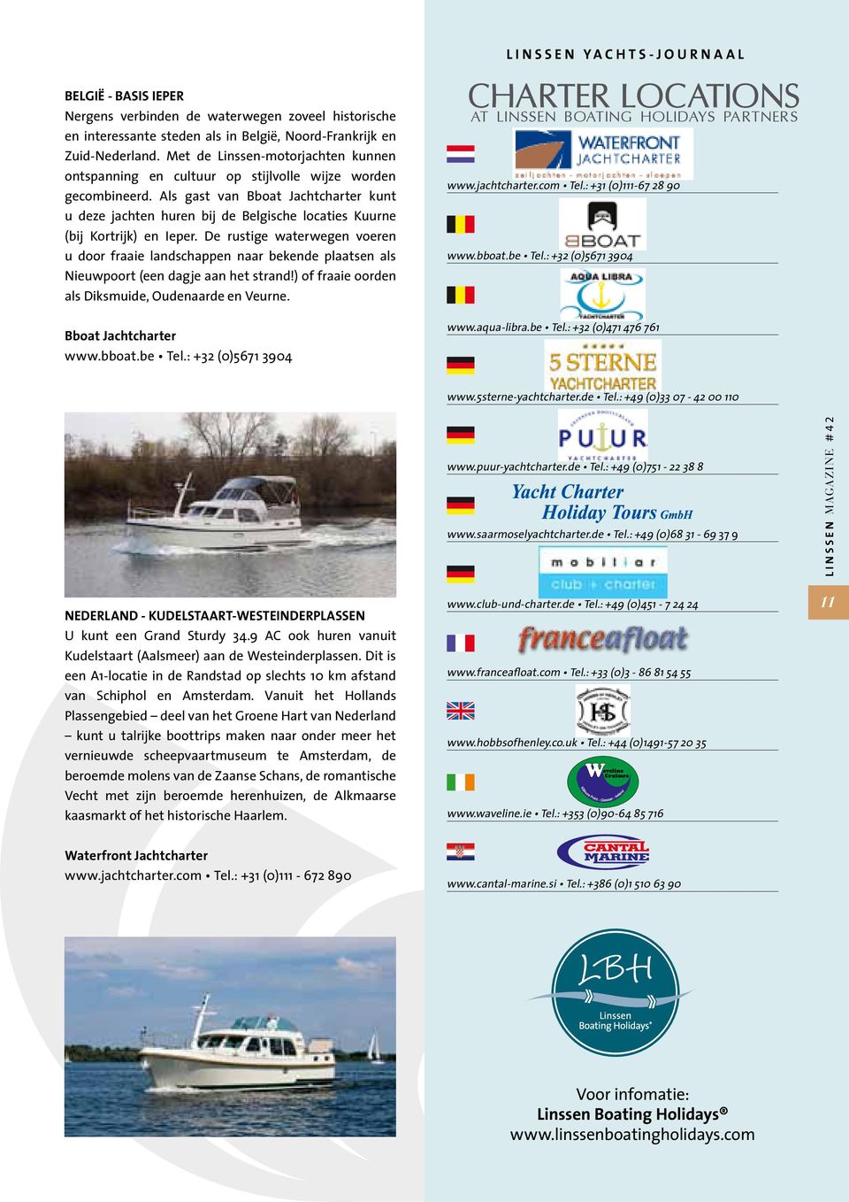 Als gast van Bboat Jachtcharter kunt u deze jachten huren bij de Belgische locaties Kuurne (bij Kortrijk) en Ieper.