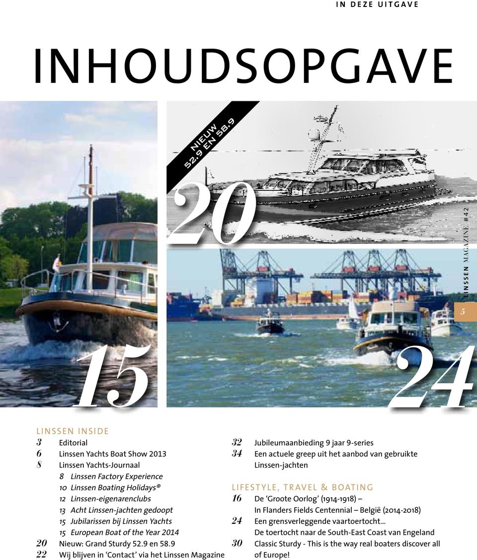 Linssen-jachten gedoopt 15 Jubilarissen bij Linssen Yachts 15 European Boat of the Year 2014 20 Nieuw: Grand Sturdy 52.9 en 58.