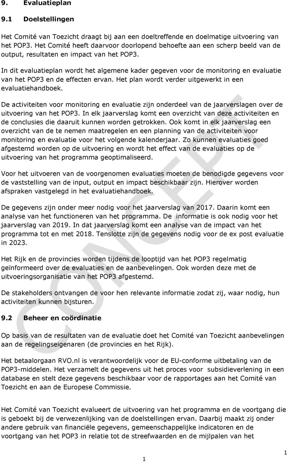 In dit evaluatieplan wordt het algemene kader gegeven voor de monitoring en evaluatie van het POP3 en de effecten ervan. Het plan wordt verder uitgewerkt in een evaluatiehandboek.