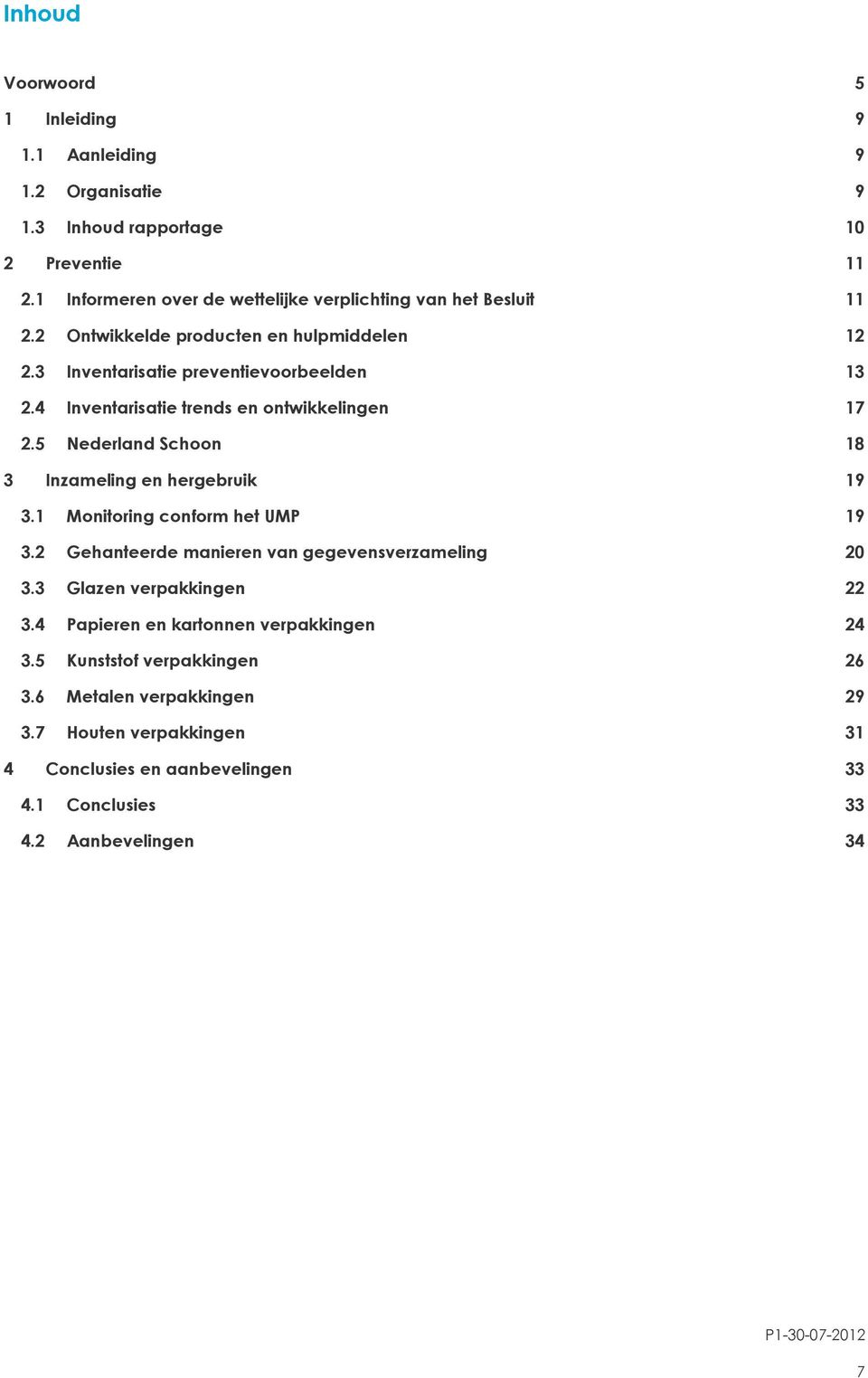 4 Inventarisatie trends en ontwikkelingen 17 2.5 Nederland Schoon 18 3 Inzameling en hergebruik 19 3.1 Monitoring conform het UMP 19 3.