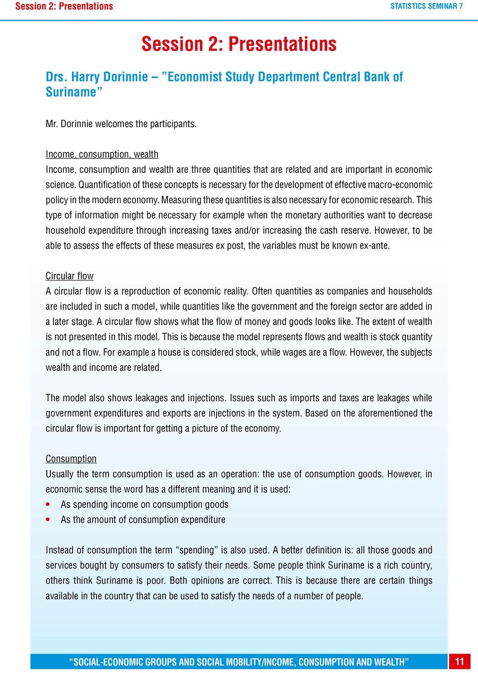 Quantification of these concepts is necessary for the development of effective macro-economic policy in the modern economy. Measuring these quantities is also necessary for economic research.