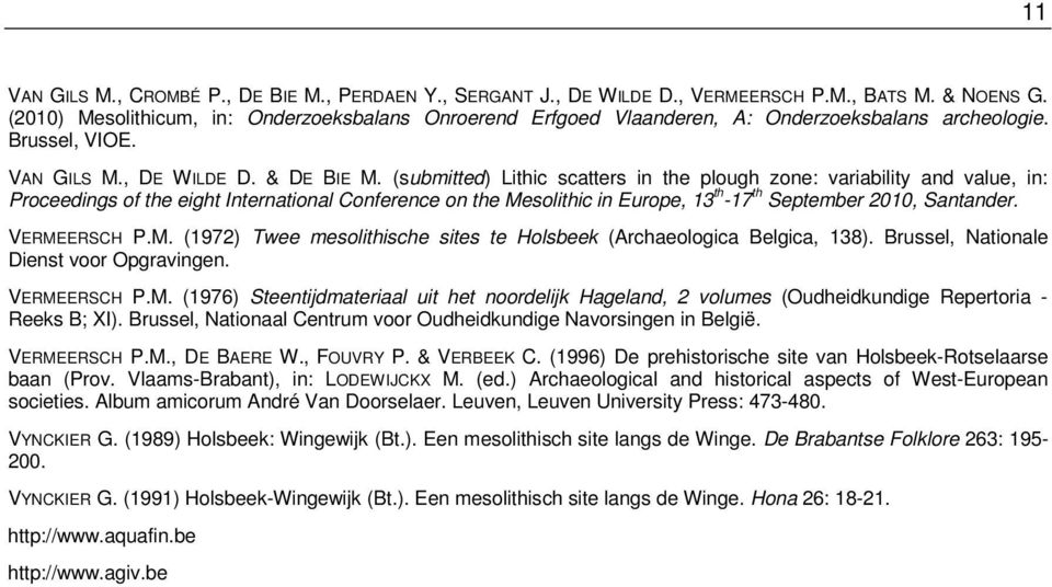 (submitted) Lithic scatters in the plough zone: variability and value, in: Proceedings of the eight International Conference on the Mesolithic in Europe, 13 th -17 th September 2010, Santander.