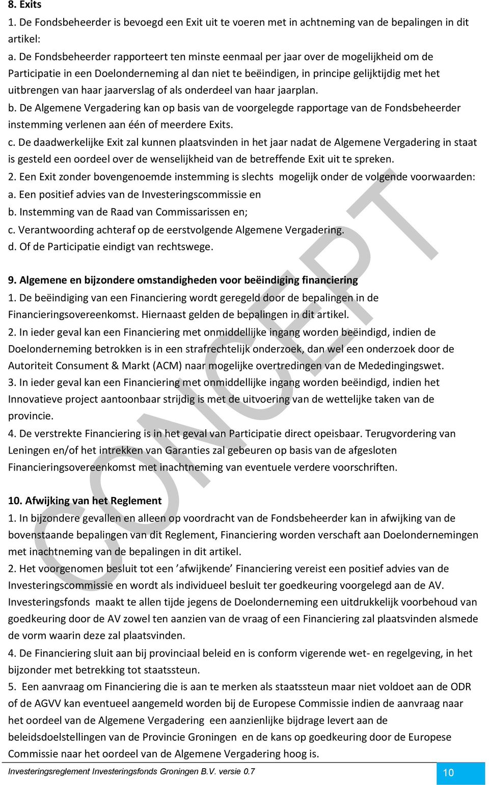 haar jaarverslag of als onderdeel van haar jaarplan. b. De Algemene Vergadering kan op basis van de voorgelegde rapportage van de Fondsbeheerder instemming verlenen aan één of meerdere Exits. c.