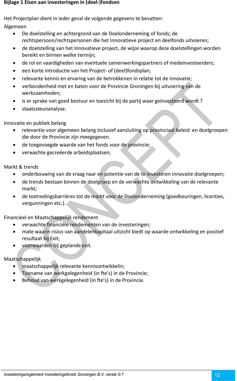 termijn; de rol en vaardigheden van eventuele samenwerkingspartners of medeinvesteerders; een korte introductie van het Project- of (deel)fondsplan; relevante kennis en ervaring van de betrokkenen in