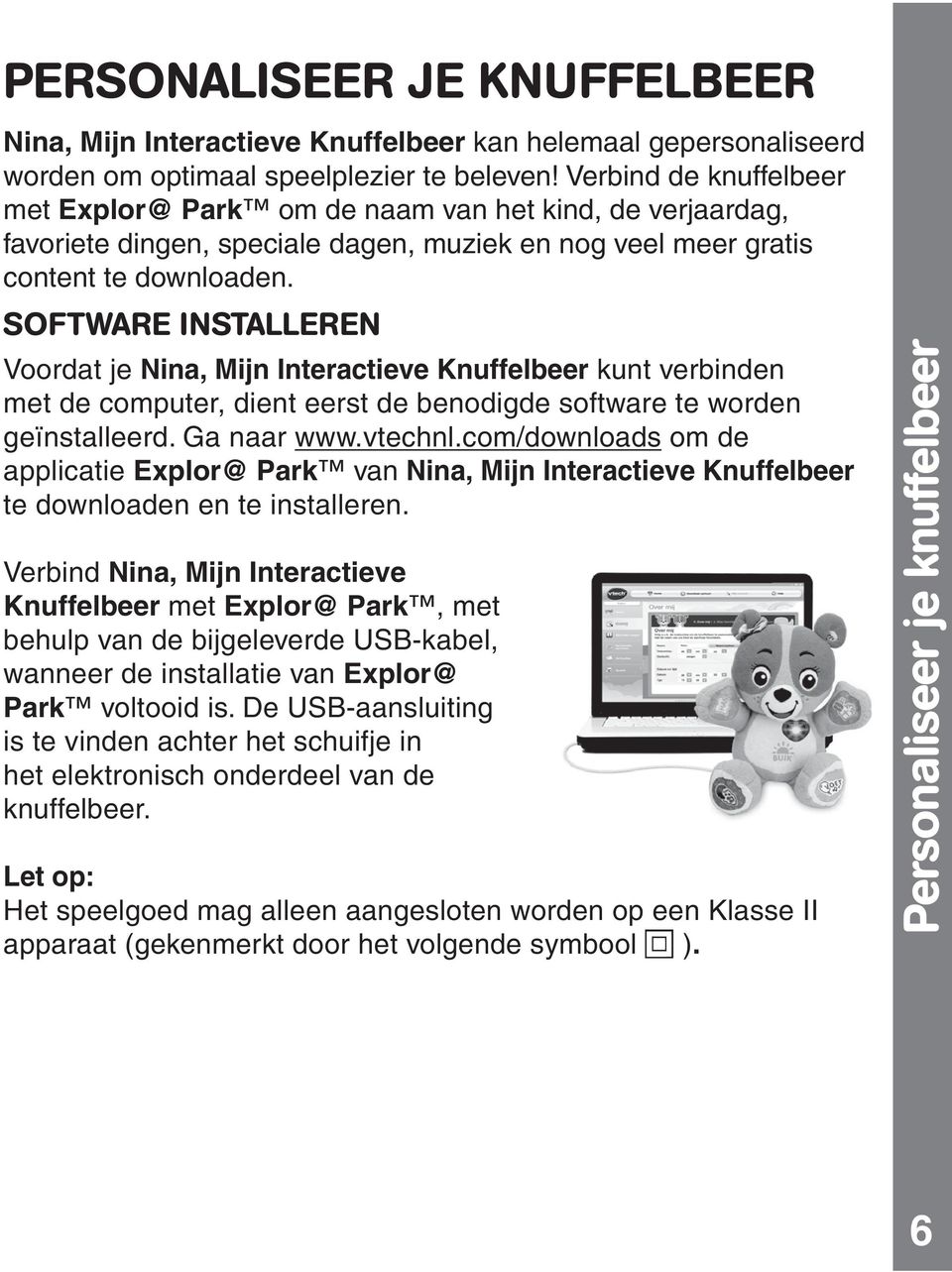 SOFTWARE INSTALLEREN Voordat je Nina, Mijn Interactieve Knuffelbeer kunt verbinden met de computer, dient eerst de benodigde software te worden geïnstalleerd. Ga naar www.vtechnl.