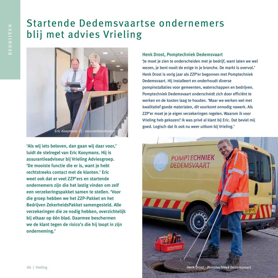 Hij installeert en onderhoudt diverse pompinstallaties voor gemeenten, waterschappen en bedrijven. Pomptechniek Dedemsvaart onderscheidt zich door efficiënt te werken en de kosten laag te houden.